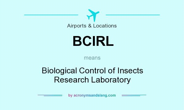 What does BCIRL mean? It stands for Biological Control of Insects Research Laboratory