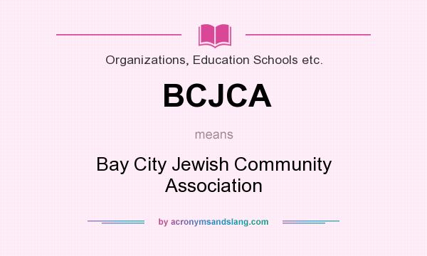 What does BCJCA mean? It stands for Bay City Jewish Community Association