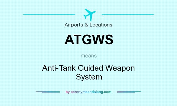 What does ATGWS mean? It stands for Anti-Tank Guided Weapon System
