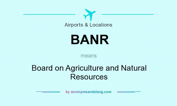 What does BANR mean? It stands for Board on Agriculture and Natural Resources