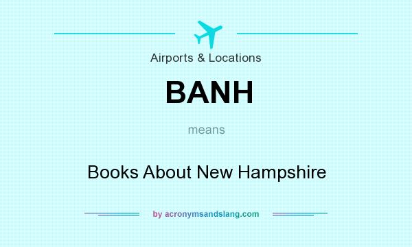 What does BANH mean? It stands for Books About New Hampshire