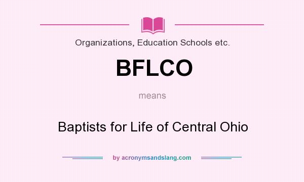 What does BFLCO mean? It stands for Baptists for Life of Central Ohio