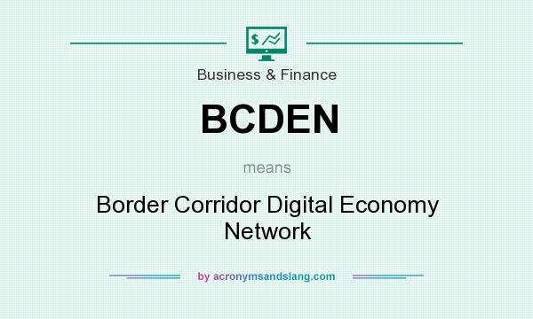 What does BCDEN mean? It stands for Border Corridor Digital Economy Network