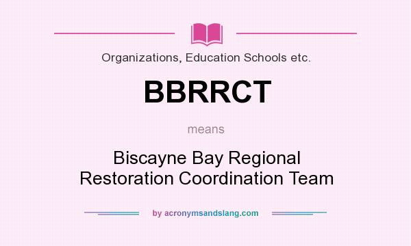 What does BBRRCT mean? It stands for Biscayne Bay Regional Restoration Coordination Team