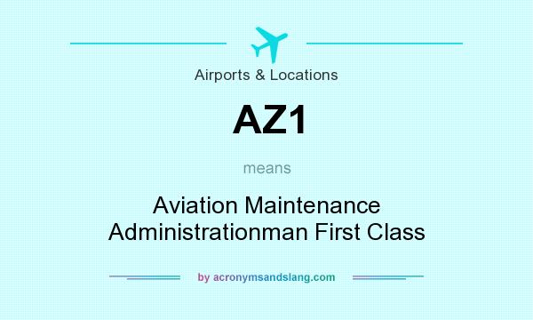 What does AZ1 mean? It stands for Aviation Maintenance Administrationman First Class