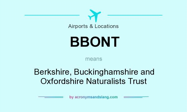 What does BBONT mean? It stands for Berkshire, Buckinghamshire and Oxfordshire Naturalists Trust
