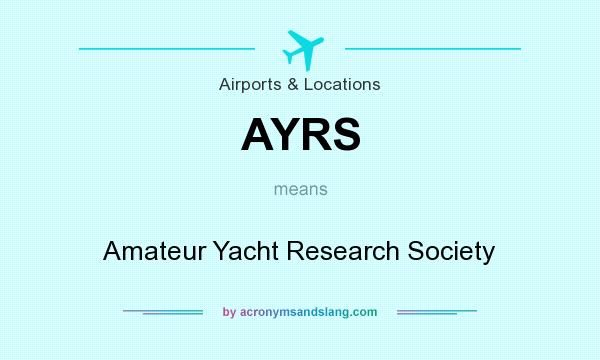 What does AYRS mean? It stands for Amateur Yacht Research Society