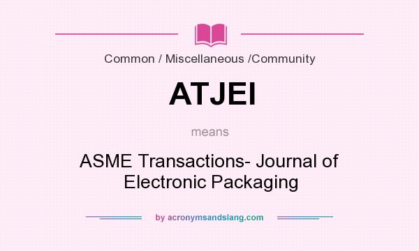 What does ATJEl mean? It stands for ASME Transactions- Journal of Electronic Packaging