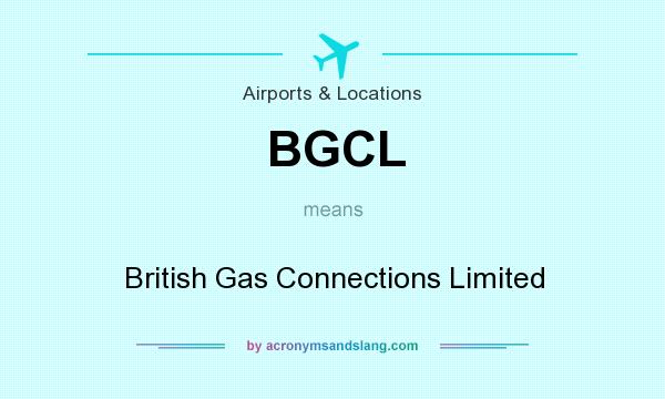 What does BGCL mean? It stands for British Gas Connections Limited