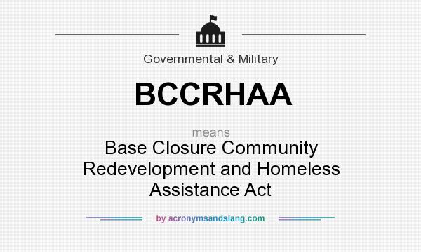 What does BCCRHAA mean? It stands for Base Closure Community Redevelopment and Homeless Assistance Act
