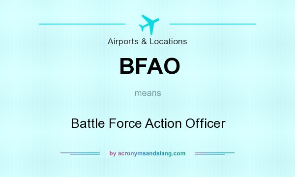 What does BFAO mean? It stands for Battle Force Action Officer