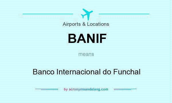 What does BANIF mean? It stands for Banco Internacional do Funchal