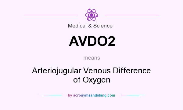 What does AVDO2 mean? It stands for Arteriojugular Venous Difference of Oxygen