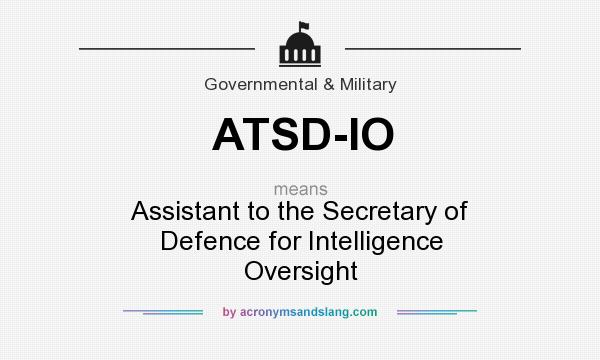 What does ATSD-IO mean? It stands for Assistant to the Secretary of Defence for Intelligence Oversight