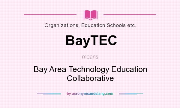 What does BayTEC mean? It stands for Bay Area Technology Education Collaborative