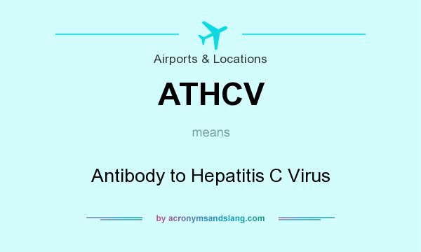 What does ATHCV mean? It stands for Antibody to Hepatitis C Virus