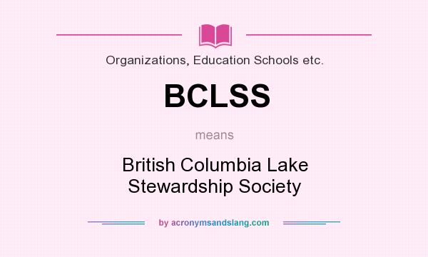 What does BCLSS mean? It stands for British Columbia Lake Stewardship Society