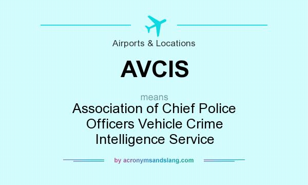 What does AVCIS mean? It stands for Association of Chief Police Officers Vehicle Crime Intelligence Service