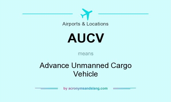 What does AUCV mean? It stands for Advance Unmanned Cargo Vehicle