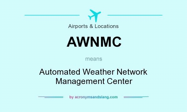 What does AWNMC mean? It stands for Automated Weather Network Management Center