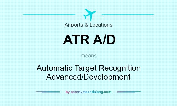 What does ATR A/D mean? It stands for Automatic Target Recognition Advanced/Development