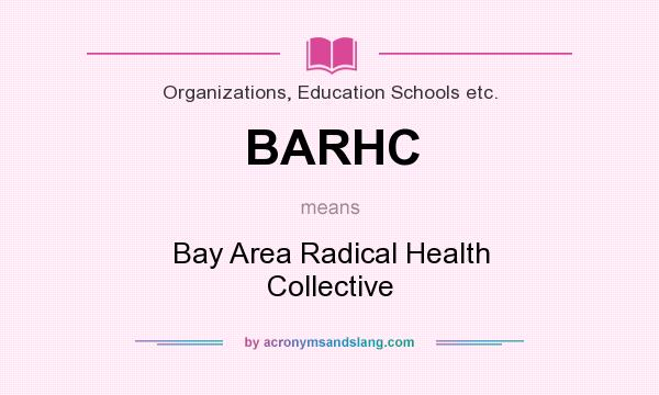 What does BARHC mean? It stands for Bay Area Radical Health Collective