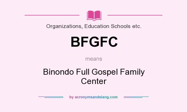 What does BFGFC mean? It stands for Binondo Full Gospel Family Center