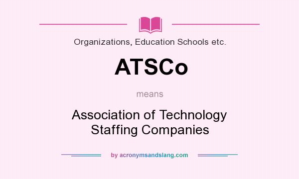 What does ATSCo mean? It stands for Association of Technology Staffing Companies