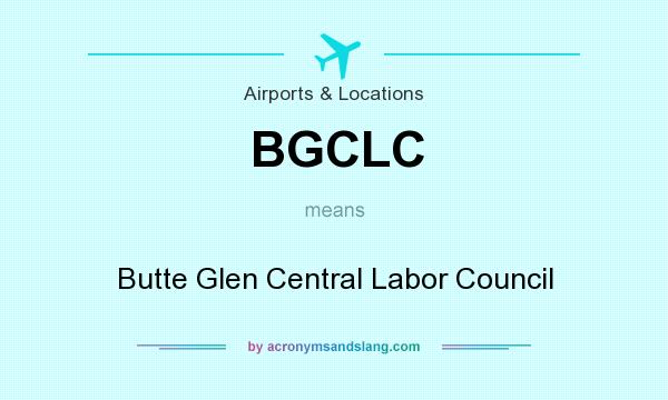 What does BGCLC mean? It stands for Butte Glen Central Labor Council