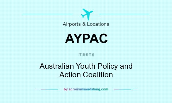 What does AYPAC mean? It stands for Australian Youth Policy and Action Coalition