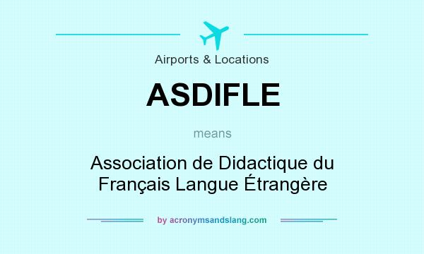What does ASDIFLE mean? It stands for Association de Didactique du Français Langue Étrangère
