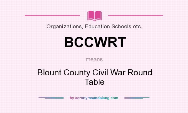 What does BCCWRT mean? It stands for Blount County Civil War Round Table