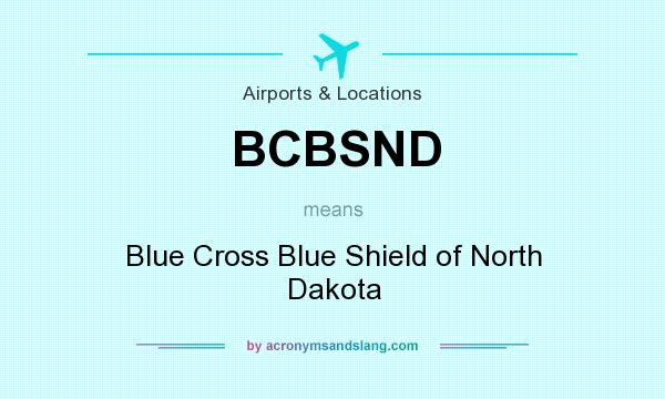 What does BCBSND mean? It stands for Blue Cross Blue Shield of North Dakota