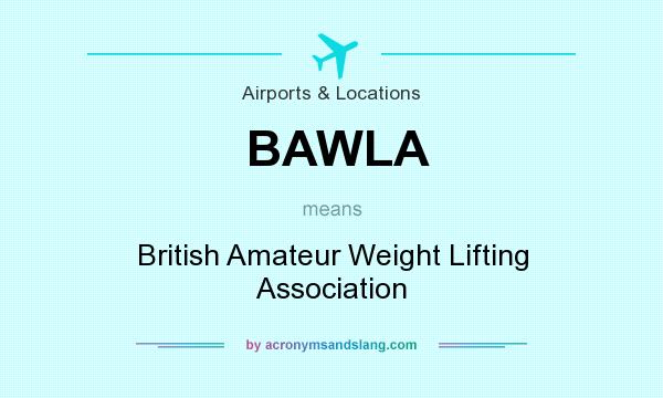 What does BAWLA mean? It stands for British Amateur Weight Lifting Association