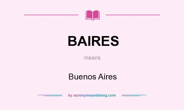 What does BAIRES mean? It stands for Buenos Aires