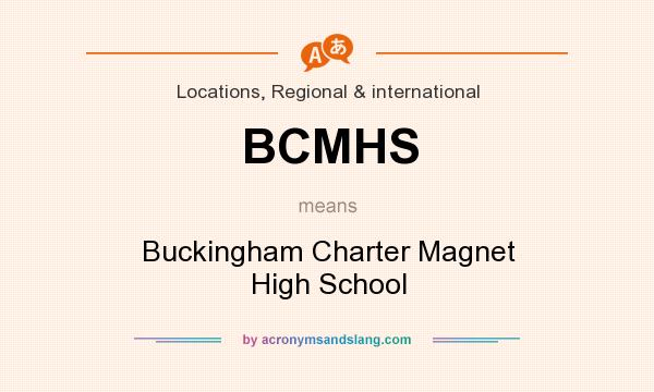 What does BCMHS mean? It stands for Buckingham Charter Magnet High School