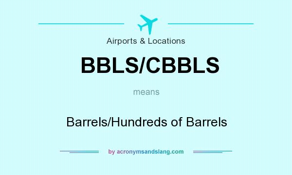 What does BBLS/CBBLS mean? It stands for Barrels/Hundreds of Barrels