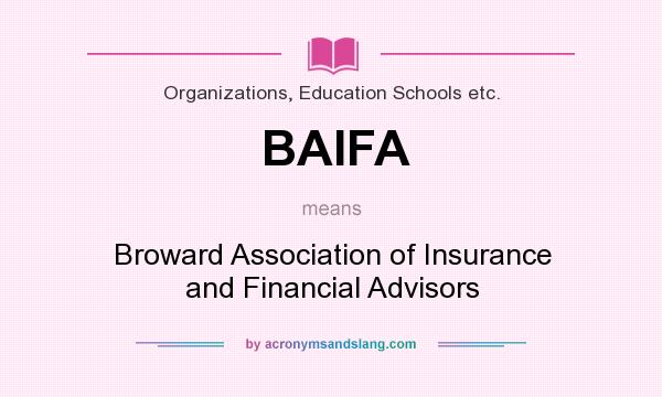 What does BAIFA mean? It stands for Broward Association of Insurance and Financial Advisors