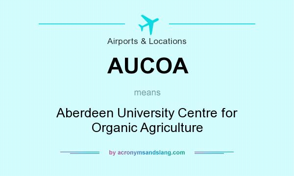 What does AUCOA mean? It stands for Aberdeen University Centre for Organic Agriculture
