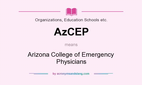 What does AzCEP mean? It stands for Arizona College of Emergency Physicians