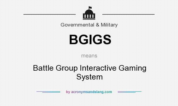 What does BGIGS mean? It stands for Battle Group Interactive Gaming System