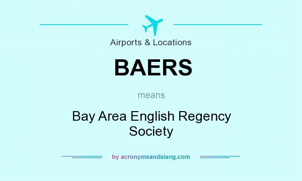 What does BAERS mean? It stands for Bay Area English Regency Society