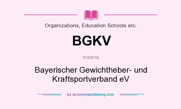 What does BGKV mean? It stands for Bayerischer Gewichtheber- und Kraftsportverband eV