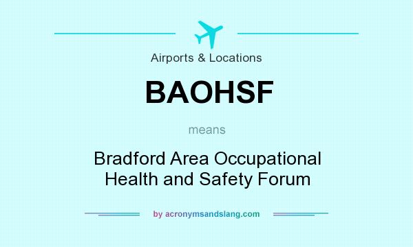 What does BAOHSF mean? It stands for Bradford Area Occupational Health and Safety Forum
