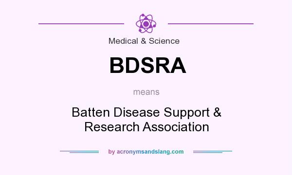What does BDSRA mean? It stands for Batten Disease Support & Research Association