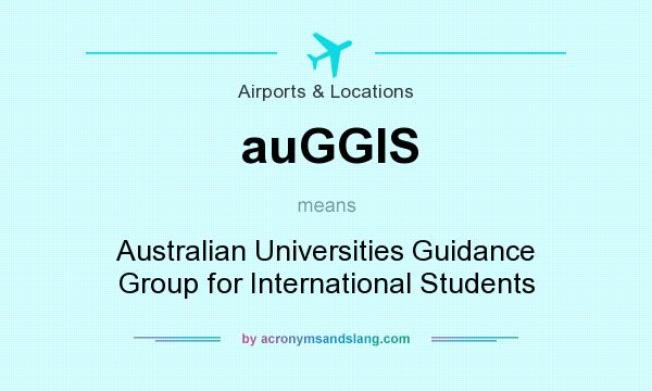 What does auGGIS mean? It stands for Australian Universities Guidance Group for International Students