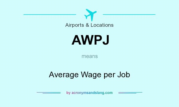 What does AWPJ mean? It stands for Average Wage per Job
