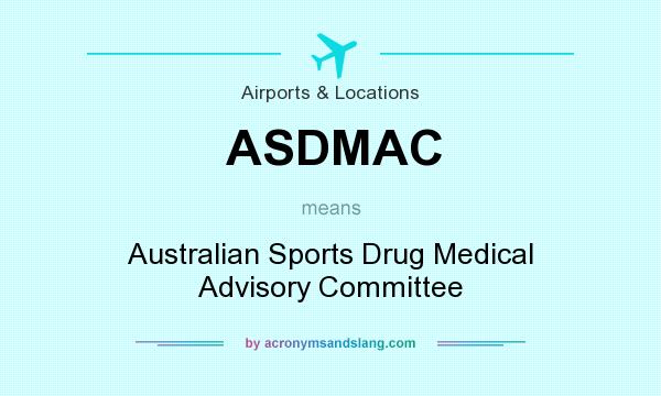 What does ASDMAC mean? It stands for Australian Sports Drug Medical Advisory Committee