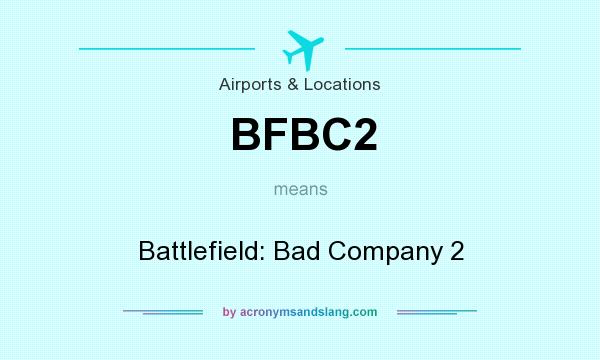 What does BFBC2 mean? It stands for Battlefield: Bad Company 2