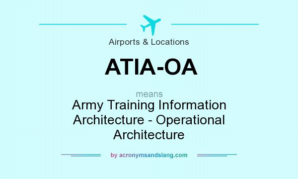 What does ATIA-OA mean? It stands for Army Training Information Architecture - Operational Architecture